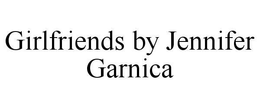 GIRLFRIENDS BY JENNIFER GARNICA trademark