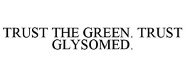 TRUST THE GREEN. TRUST GLYSOMED. trademark