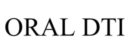 ORAL DTI trademark
