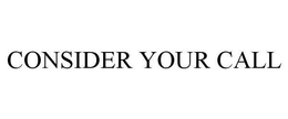 CONSIDER YOUR CALL trademark