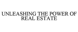 UNLEASHING THE POWER OF REAL ESTATE trademark