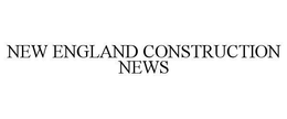 NEW ENGLAND CONSTRUCTION NEWS trademark