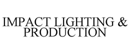 IMPACT LIGHTING & PRODUCTION trademark