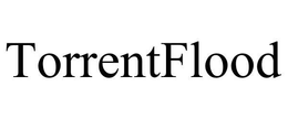 TORRENTFLOOD trademark
