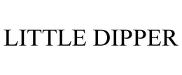 LITTLE DIPPER trademark