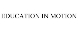 EDUCATION IN MOTION trademark