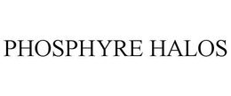 PHOSPHYRE HALOS trademark