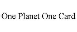 ONE PLANET ONE CARD trademark
