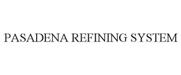 PASADENA REFINING SYSTEM trademark