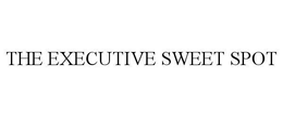 THE EXECUTIVE SWEET SPOT trademark