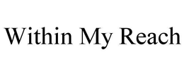 WITHIN MY REACH trademark