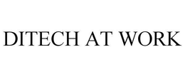 DITECH AT WORK trademark