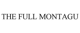 THE FULL MONTAGU trademark