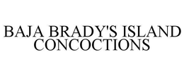 BAJA BRADY'S ISLAND CONCOCTIONS trademark