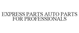EXPRESS PARTS AUTO PARTS FOR PROFESSIONALS trademark