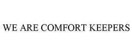 WE ARE COMFORT KEEPERS trademark