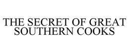 THE SECRET OF GREAT SOUTHERN COOKS trademark