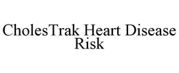CHOLESTRAK HEART DISEASE RISK trademark