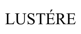 LUSTÉRE trademark