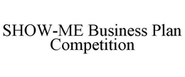 SHOW-ME BUSINESS PLAN COMPETITION trademark