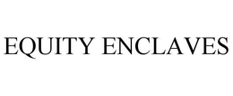 EQUITY ENCLAVES trademark