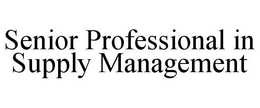 SENIOR PROFESSIONAL IN SUPPLY MANAGEMENT trademark