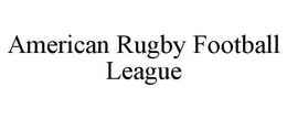 AMERICAN RUGBY FOOTBALL LEAGUE trademark