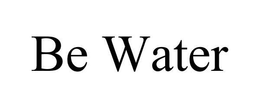 BE WATER trademark