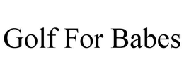 GOLF FOR BABES trademark