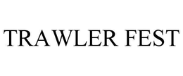 TRAWLER FEST trademark