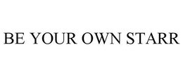 BE YOUR OWN STARR trademark