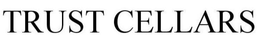 TRUST CELLARS trademark