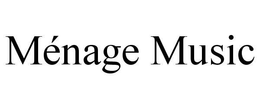 MÉNAGE MUSIC trademark