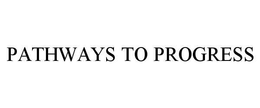 PATHWAYS TO PROGRESS trademark