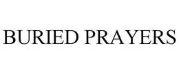 BURIED PRAYERS trademark