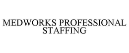 MEDWORKS PROFESSIONAL STAFFING trademark