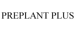 PREPLANT PLUS trademark
