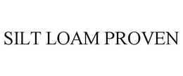 SILT LOAM PROVEN trademark