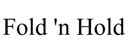 FOLD 'N HOLD trademark