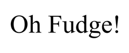OH FUDGE! trademark