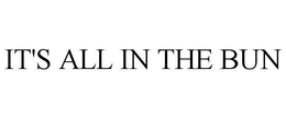 IT'S ALL IN THE BUN trademark
