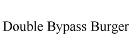 DOUBLE BYPASS BURGER trademark