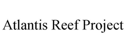 ATLANTIS REEF PROJECT trademark