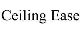 CEILING EASE trademark