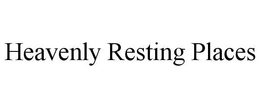 HEAVENLY RESTING PLACES trademark
