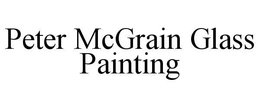 PETER MCGRAIN GLASS PAINTING trademark