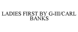LADIES FIRST BY G-III/CARL BANKS trademark