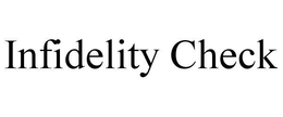 INFIDELITY CHECK trademark