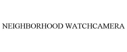 NEIGHBORHOOD WATCHCAMERA trademark