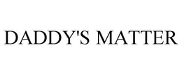 DADDY'S MATTER trademark